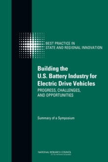 Image for Building the U.S. Battery Industry for Electric Drive Vehicles: Progress, Challenges, and Opportunities: Summary of a Symposium