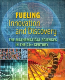 Image for Fueling Innovation and Discovery: The Mathematical Sciences in the 21st Century
