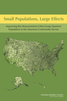 Image for Small Populations, Large Effects : Improving the Measurement of the Group Quarters Population in the American Community Survey
