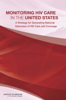 Image for Monitoring HIV Care in the United States : A Strategy for Generating National Estimates of HIV Care and Coverage