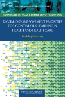 Image for Digital Data Improvement Priorities for Continuous Learning in Health and Health Care: Workshop Summary