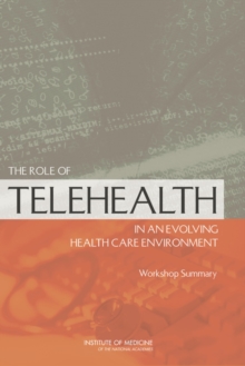 Image for The role of telehealth in an evolving health care environment  : workshop summary