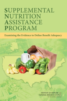 Image for Supplemental Nutrition Assistance Program : Examining the Evidence to Define Benefit Adequacy