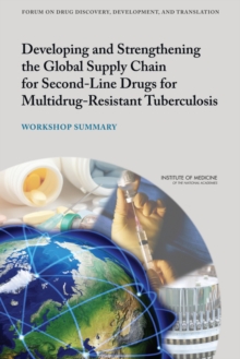 Image for Developing and Strengthening the Global Supply Chain for Second-Line Drugs for Multidrug-Resistant Tuberculosis : Workshop Summary
