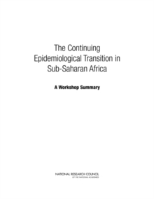 Image for The Continuing Epidemiological Transition in Sub-Saharan Africa : A Workshop Summary