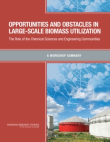 Image for Opportunities and Obstacles in Large-Scale Biomass Utilization : The Role of the Chemical Sciences and Engineering Communities: A Workshop Summary
