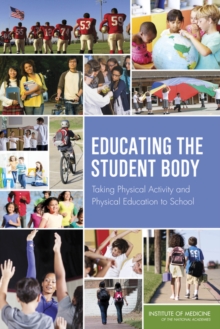 Image for Educating the Student Body : Taking Physical Activity and Physical Education to School
