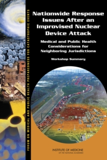Image for Nationwide response issues after an improvised nuclear device attack: medical and public health considerations for neighboring jurisdictions : workshop summary