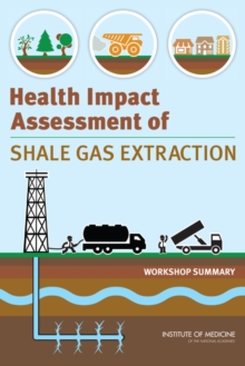 Image for Health Impact Assessment of Shale Gas Extraction : Workshop Summary