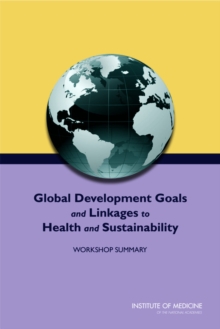 Image for Global Development Goals and Linkages to Health and Sustainability: Workshop Summary