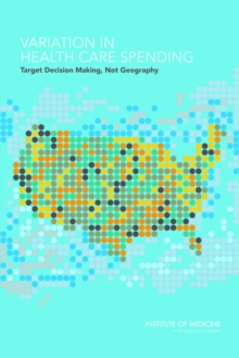 Image for Variation in Health Care Spending : Target Decision Making, Not Geography