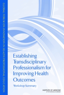 Image for Establishing Transdisciplinary Professionalism for Improving Health Outcomes : Workshop Summary