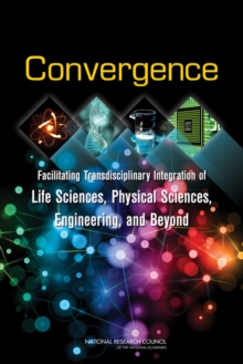 Image for Convergence : Facilitating Transdisciplinary Integration of Life Sciences, Physical Sciences, Engineering, and Beyond