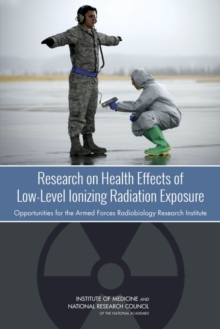 Image for Research on Health Effects of Low-Level Ionizing Radiation Exposure: Opportunities for the Armed Forces Radiobiology Research Institute