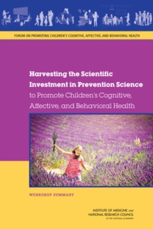 Image for Harvesting the Scientific Investment in Prevention Science to Promote Children's Cognitive, Affective, and Behavioral Health