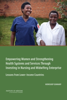 Image for Empowering Women and Strengthening Health Systems and Services Through Investing in Nursing and Midwifery Enterprise : Lessons from Lower-Income Countries: Workshop Summary