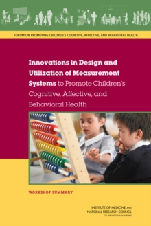 Image for Innovations in design and utilization of measurement systems to promote children's cognitive, affective, and behavioral health: workshop summary