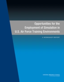 Image for Opportunities for the Employment of Simulation in U.S. Air Force Training Environments: A Workshop Report