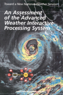 Image for Toward a New National Weather Service: An Assessment of the Advanced Weather Interactive Processing System : Operational Test and Evaluation of the First System Build