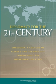 Image for Diplomacy for the 21st Century: Embedding a Culture of Science and Technology Throughout the Department of State