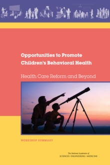 Image for Opportunities to Promote Children's Behavioral Health: Health Care Reform and Beyond: Workshop Summary