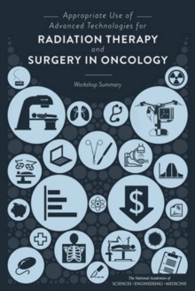 Image for Appropriate Use of Advanced Technologies for Radiation Therapy and Surgery in Oncology : Workshop Summary