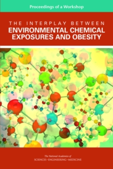 Image for The interplay between environmental chemical exposures and obesity: proceedings of a workshop