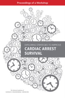 Image for Exploring strategies to improve cardiac arrest survival: proceedings of a workshop