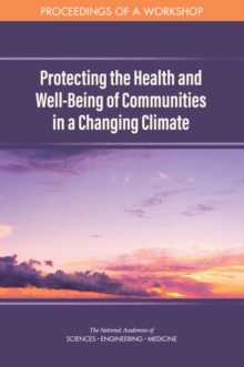 Image for Protecting the Health and Well-Being of Communities in a Changing Climate: Proceedings of a Workshop