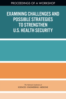 Image for Examining challenges and possible strategies to strengthen U.S. health security: proceedings of a workshop