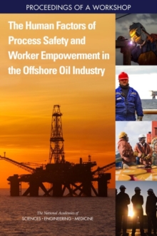 Image for The human factors of process safety and worker empowerment in the offshore oil industry: proceedings of a workshop