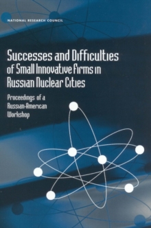 Image for Successes and Difficulties of Small Innovative Firms in Russian Nuclear Cities: Proceedings of a Russian-american Workshop.