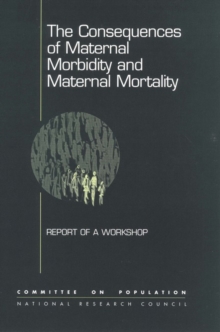 Image for The Consequences of Maternal Morbidity and Maternal Mortality: Report of a Workshop.