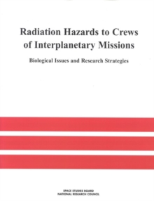 Image for Radiation Hazards to Crews of Interplanetary Missions: Biological Issues and Research Strategies