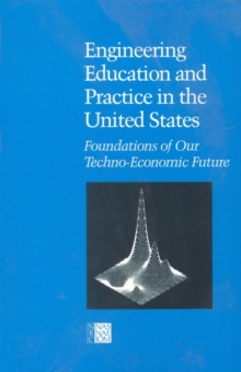 Image for Engineering Education and Practice in the United States: Foundations of Our Techno-Economic Future.