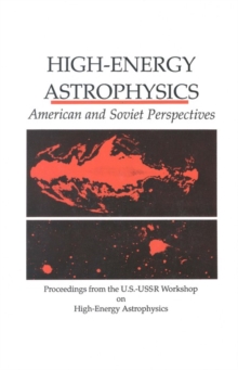 Image for High-energy astrophysics: American and Soviet perspectives : proceedings from the U.S.-USSR Workshop on High-Energy Astrophysics, June 18-July 1, 1989