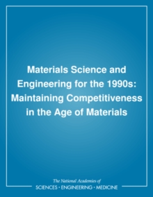 Image for Materials science and engineering for the 1990s: maintaining competitiveness in the age of materials