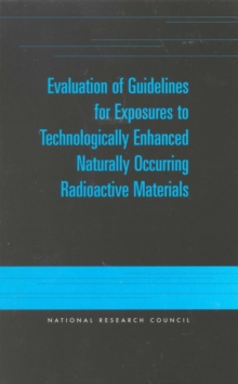 Image for Evaluation of guidelines for exposures to technologically enhanced naturally occurring radioactive materials