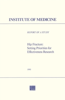 Image for Hip fracture: setting priorities for effectiveness research : report of a study by a committee of the Institute of Medicine, Division of Health Care Services