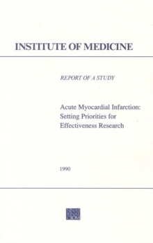 Image for Acute myocardial infarction: setting priorities for effectiveness research : report of a study by a committee of the Institute of Medicine, Division of Health Care Services