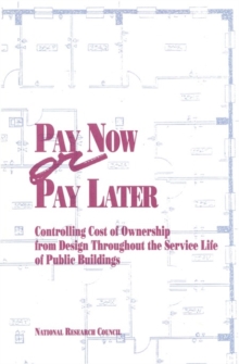 Image for Pay now or pay later: controlling cost of ownership from design throughout the service life of public buildings