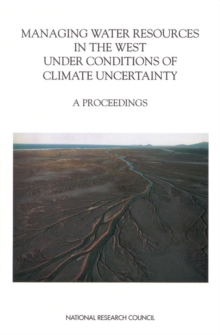 Image for Managing water resources in the West under conditions of climate uncertainty: proceedings of a colloquium, November 14-16, 1990, Scottsdale, Arizona