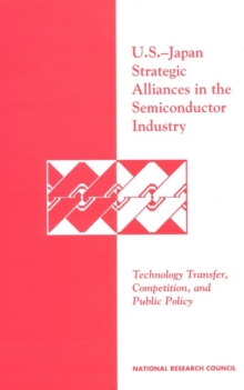 Image for U.S.-Japan strategic alliances in the semiconductor industry: technology transfer, competition, and public policy