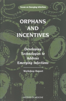 Image for Orphans and incentives: developing technologies to address emerging infections : workshop report