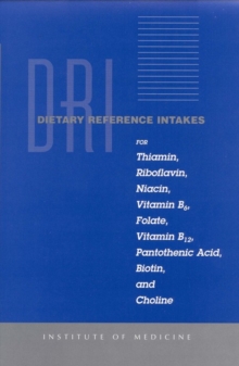 Image for Dietary reference intakes for thiamin, riboflavin, niacin vitamin B6, folate, vitamin B12, pantothenic acid, biotin, and choline: a report of the Standing Committee on the Scientific Evaluation of Dietary Reference Intakes and its Panel on Folate, Other B Vitamins, and Choline and Subcommittee on Upper Reference Levels of Nutrients, Food and Nutrition Board Institute of Medici