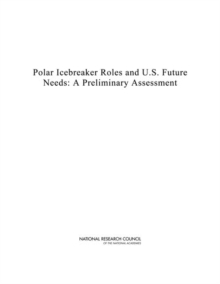 Image for Polar icebreaker roles and U.S. future needs: a preliminary assessment