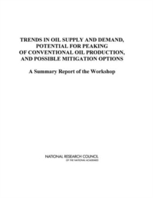 Image for Trends in oil supply and demand, the potential for peaking of conventional oil production, and possible mitigation options: a summary report of the workshop