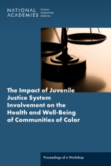 Impact of Juvenile Justice System Involvement on the Health and Well-Being of Youth, Families, and Communities of Color