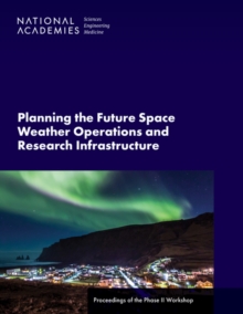 Planning the Future Space Weather Operations and Research Infrastructure