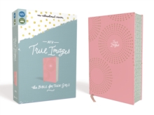 Image for NIV, True Images Bible, Leathersoft, Pink, Printed Page Edges : The Bible for Teen Girls